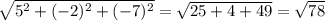 \sqrt{ 5^{2} + (-2)^{2} + (-7)^{2} } = \sqrt{25+4+49} = \sqrt{78} &#10;&#10;