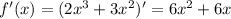 f'(x)=(2x^3+3x^2)'=6x^2+6x