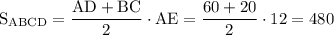 \rm S_{ABCD}=\dfrac{AD+BC}{2}\cdot AE=\dfrac{60+20}{2}\cdot12=480