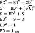 \tt BC^2=BD^2+CD^2\\ 3^2=BD^2+(\sqrt{8} )^2\\ 9=BD^2+8\\ BD^2=9-8\\ BD^2=1\\ BD=1~ _{CM}
