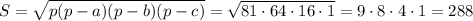 S=\sqrt{p(p-a)(p-b)(p-c)}=\sqrt{81\cdot 64\cdot 16\cdot 1}=9\cdot 8\cdot 4\cdot 1=288