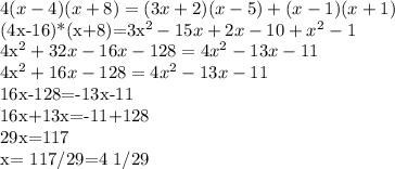 4(x-4)(x+8)=(3x+2)(x-5)+(x-1)(x+1)&#10;&#10;(4x-16)*(x+8)=3x^2-15x+2x-10+x^2-1&#10;&#10;4x^2+32x-16x-128=4x^2-13x-11&#10;&#10;4x^2+16x-128=4x^2-13x-11&#10;&#10;16x-128=-13x-11&#10;&#10;16x+13x=-11+128&#10;&#10;29x=117&#10;&#10;x= 117/29=4 1/29 &#10;&#10;