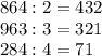 864:2=432\\963:3=321\\284:4=71