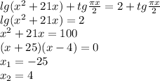 lg(x^2+21x)+tg {\pi x\over2}=2+tg{\pi x\over2}\\lg(x^2+21x)=2\\x^2+21x=100\\(x+25)(x-4)=0\\x_1=-25\\x_2=4