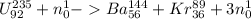 U_{92}^{235}+n_0^1-Ba_{56}^{144}+Kr_{36}^{89}+3n_{0}^{1}