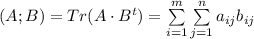 (A;B)=Tr(A\cdot B^t)=\sum\limits_{i=1}^m\sum\limits_{j=1}^n a_{ij}b_{ij}