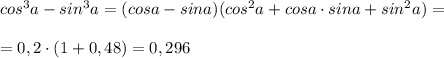 cos^3a-sin^3a=(cosa-sina)(cos^2a+cosa\cdot sina+sin^2a)=\\\\=0,2\cdot (1+0,48)=0,296