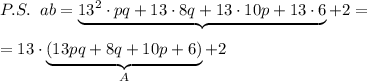 P.S.\; \; ab=\underbrace {13^2\cdot pq+13\cdot 8q+13\cdot 10p+13\cdot 6}+2=\\\\=13\cdot \underbrace {(13pq+8q+10p+6)}_{A}+2