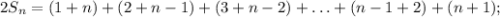 2S_n=(1+n)+(2+n-1)+(3+n-2)+\ldots +(n-1+2)+(n+1);