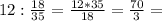 12: \frac{18}{35} = \frac{12*35}{18} = \frac{70}{3} =