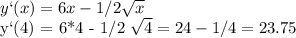 y`(x) = 6x - 1/2 \sqrt{x} &#10;&#10;y`(4) = 6*4 - 1/2 \sqrt{4} = 24 - 1/4 = 23.75