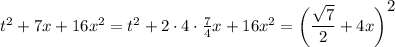t^2+7x+16x^2=t^2+2\cdot 4\cdot \frac{7}{4} x+16x^2=\bigg( \dfrac{ \sqrt{7} }{2} +4x\bigg)^\big{2}