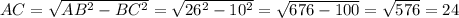 AC = \sqrt{AB^2 - BC^2 } = \sqrt{26^2 - 10^2} = \sqrt{676 - 100} = \sqrt{576} = 24