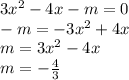 3x^2-4x-m=0 \\&#10; -m = - 3x^2+4x \\&#10;m=3x^2-4x \\ &#10;m = - \frac{4}{3} &#10;
