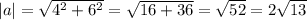 |a |= \sqrt{4^2+6^2}= \sqrt{16+36}= \sqrt{52}=2 \sqrt{13}