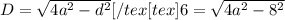 D= \sqrt{4a^2-d^2} [/tex [tex]6= \sqrt{4a^2-8^2}