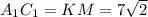 A_1C_1=KM=7 \sqrt{2}