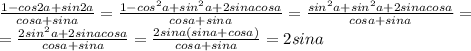\frac{1-cos2a+sin2a}{cosa+sina}=\frac{1-cos^2a+sin^2a+2sinacosa}{cosa+sina}=\frac{sin^2a+sin^2a+2sinacosa}{cosa+sina}= \\ =\frac{2sin^2a+2sinacosa}{cosa+sina}=\frac{2sina(sina+cosa)}{cosa+sina}=2sina