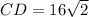 CD=16 \sqrt{2}