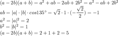 (a - 2b)(a + b) = a^2 + ab - 2ab + 2b^2 = a^2 - ab + 2b^2 \\ ab = |a| \cdot |b| \cdot cos135^{\circ} = \sqrt{2} \cdot 1 \cdot (- \dfrac{ \sqrt{2} }{2}) = -1 \\ &#10;a^2 = |a|^2 = 2 \\ b^2 = |b|^2 = 1 \\ (a - 2b)(a + b) = 2 + 1 + 2 = 5