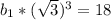 b_1*( \sqrt{3} )^3=18