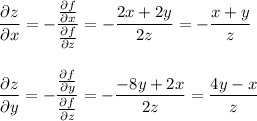 \displaystyle \frac{\partial z}{\partial x} =- \frac{ \frac{\partial f}{\partial x} }{ \frac{\partial f}{\partial z} } =- \frac{2x+2y}{2z} =- \frac{x+y}{z} \\ \\ \\ \frac{\partial z}{\partial y} =- \frac{ \frac{\partial f}{\partial y} }{ \frac{\partial f}{\partial z} } = -\frac{-8y+2x}{2z} = \frac{4y-x}{z}