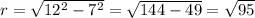 r= \sqrt{12^2-7^2}= \sqrt{144-49} = \sqrt{95}