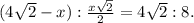 (4 \sqrt{2}- x}) : \frac{x \sqrt{2} }{2} =4 \sqrt{2} :8.