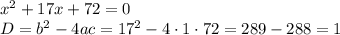 x^2+17x+72=0\\D=b^2-4ac=17^2-4\cdot1\cdot72=289-288=1