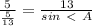 \frac{5}{ \frac{5}{13} }= \frac{13}{sin\ \textless \ A}