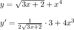 y=\sqrt{3x+2}+x^4\\\\y'=\frac{1}{2\sqrt{3x+2}}\cdot 3+4x^3