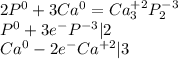 2P^{0} +3Ca^{0} =Ca^{+2}_{3} P^{-3} _{2} \\ P^{0} +3e^{-} P^{-3} | 2\\ Ca^{0} -2e^{-} Ca^{+2} | 3&#10;