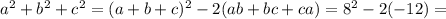 a^2+b^2+c^2=(a+b+c)^2-2(ab+bc+ca)=8^2-2(-12)=