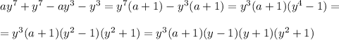 ay^7+y^7-ay^3-y^3=y^7(a+1)-y^3(a+1)=y^3(a+1)(y^4-1)=\\ \\ =y^3(a+1)(y^2-1)(y^2+1)=y^3(a+1)(y-1)(y+1)(y^2+1)