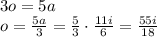 3o=5a&#10;\\\&#10;o= \frac{5a}{3} =\frac{5}{3}\cdot \frac{11i}{6}= \frac{55i}{18}