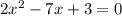 2x^2-7x+3=0