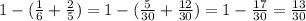 1-( \frac{1}{6}+ \frac{2}{5} )=1-( \frac{5}{30}+ \frac{12}{30} )=1- \frac{17}{30} = \frac{13}{30}