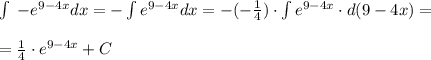 \int \; -e^{9-4x}dx=-\int e^{9-4x}dx=-(-\frac{1}{4})\cdot \int e^{9-4x}\cdot d(9-4x)=\\\\=\frac{1}{4}\cdot e^{9-4x}+C