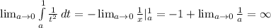 \lim_{a \to 0} \int\limits^1_a { \frac{1}{t^2} } \, dt = -\lim_{a \to 0} \frac{1}{x} |_{a}^{1} = -1 + \lim_{a \to 0} \frac{1}{a} = \infty
