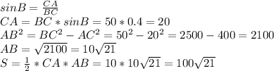 sinB= \frac{CA}{BC} \\ CA=BC*sinB=50*0.4=20 \\ AB^2=BC^2-AC^2=50^2-20^2=2500-400=2100 \\ AB= \sqrt{2100}=10 \sqrt{21} \\ S= \frac{1}{2} *CA*AB=10*10 \sqrt{21}=100 \sqrt{21}