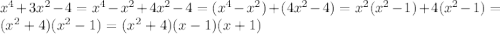 x^{4}+3x^{2}-4=x^{4}-x^{2}+4x^{2}-4=(x^{4}-x^{2})+(4x^{2}-4)=x^{2}(x^{2}-1)+4(x^{2}-1)=(x^{2}+4)(x^{2}-1)=(x^{2}+4)(x-1)(x+1)