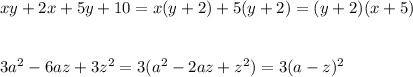 xy+2x+5y+10=x(y+2)+5(y+2)=(y+2)(x+5)\\ \\ \\ 3a^2-6az+3z^2=3(a^2-2az+z^2)=3(a-z)^2