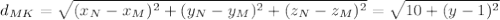 d_{MK}= \sqrt{( x_{N}-x_{M} )^{2}+( y_{N}-y_{M} )^{2}+( z_{N}-z_{M} )^{2} } = \sqrt{10+(y-1)^{2} }