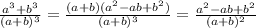 \frac{a^3+b^3}{(a+b)^3} = \frac{(a+b)(a^2-ab+b^2)}{(a+b)^3} =\frac{a^2-ab+b^2}{(a+b)^2}