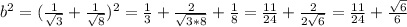 b^2=(\frac{1}{ \sqrt{3} }+\frac{1}{ \sqrt{8} })^2= \frac{1}{3}+ \frac{2}{ \sqrt{3*8} }+ \frac{1}{8}= \frac{11}{24} + \frac{2}{2 \sqrt{6} }= \frac{11}{24} + \frac{ \sqrt{6} }{6}