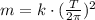 m = k \cdot (\frac{T}{2\pi})^2