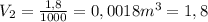 V_2= \frac{1,8}{1000}=0,0018m^3=1,8