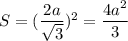 S= (\dfrac{2a}{ \sqrt{3} })^2= \dfrac{4a^2}{3}