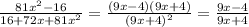 \frac{81x^2-16}{16+72x+81x^2}= \frac{(9x-4)(9x+4)}{(9x+4)^2}= \frac{9x-4}{9x+4}