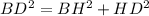 BD^2=BH^2+HD^2